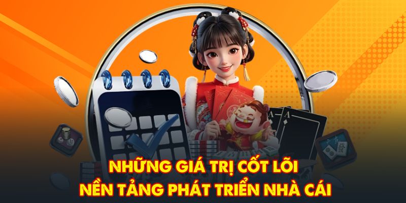 Những giá trị cốt lõi, nền tảng phát triển nhà cái